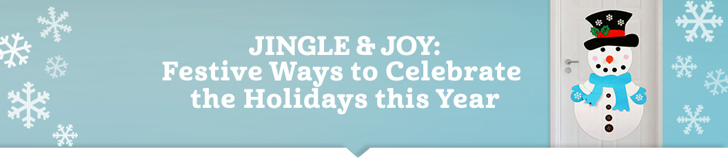 Jingle & Joy: Festive Ways to Celebrate the Holidays this Year