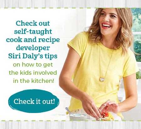 Check out self-taught cook and recipe developer Siri Daly's Tips on how to get the kids involved in the kitchen!